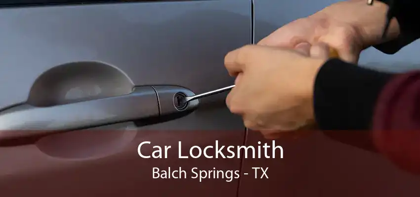 Car Locksmith Balch Springs - TX