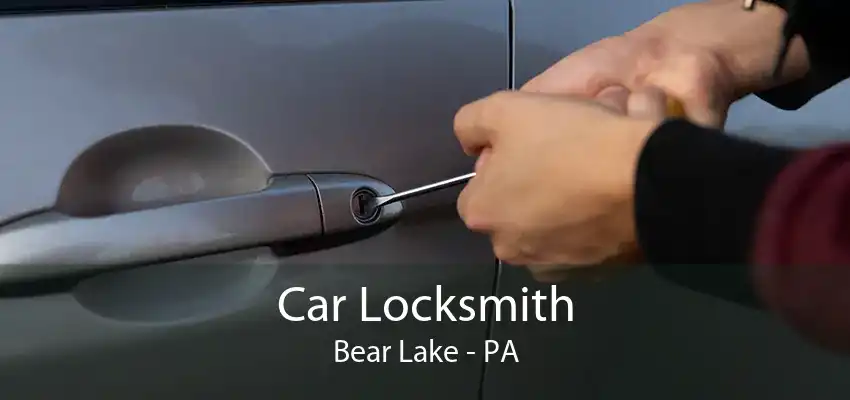 Car Locksmith Bear Lake - PA