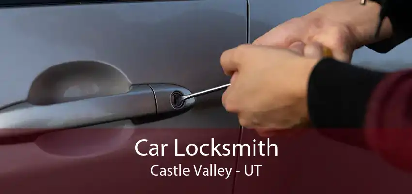 Car Locksmith Castle Valley - UT