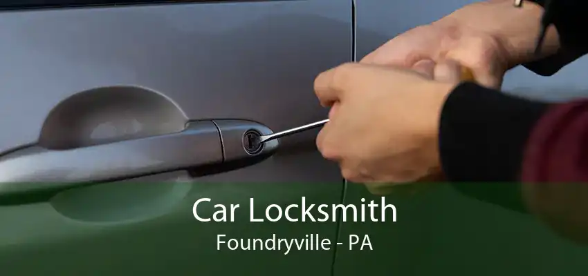 Car Locksmith Foundryville - PA