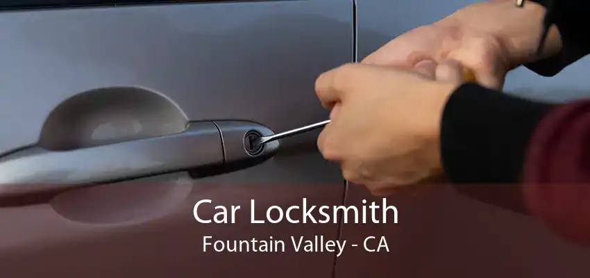 Car Locksmith Fountain Valley - CA