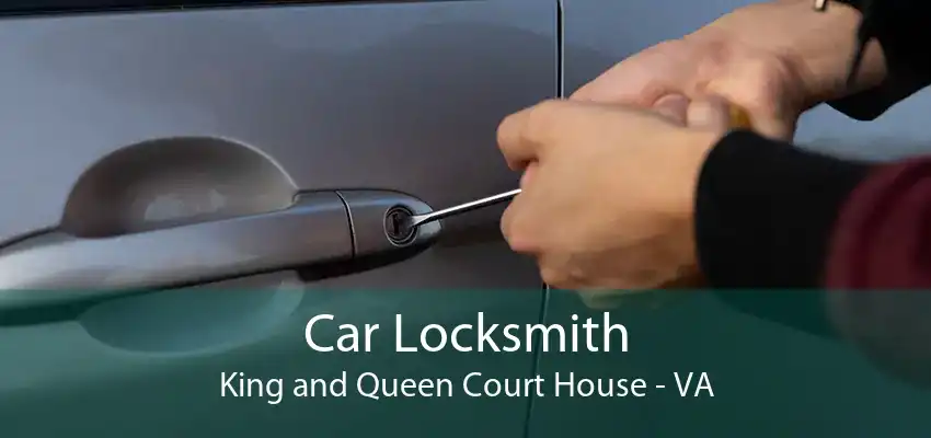 Car Locksmith King and Queen Court House - VA