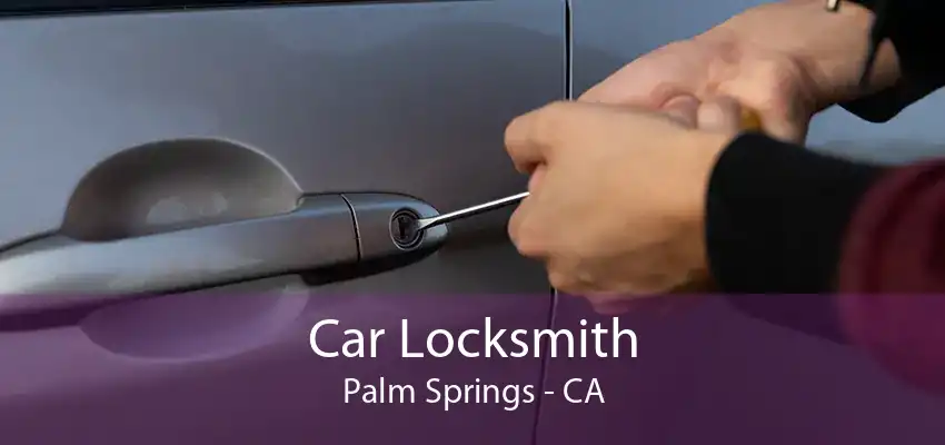 Car Locksmith Palm Springs - CA