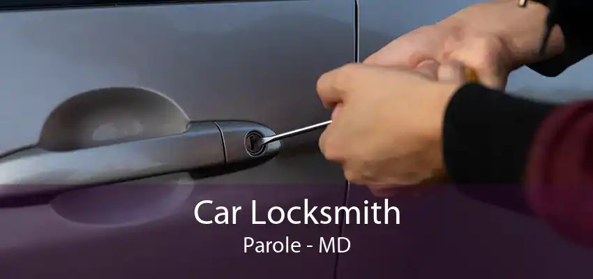 Car Locksmith Parole - MD