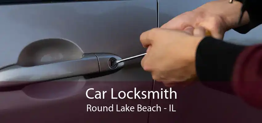 Car Locksmith Round Lake Beach - IL