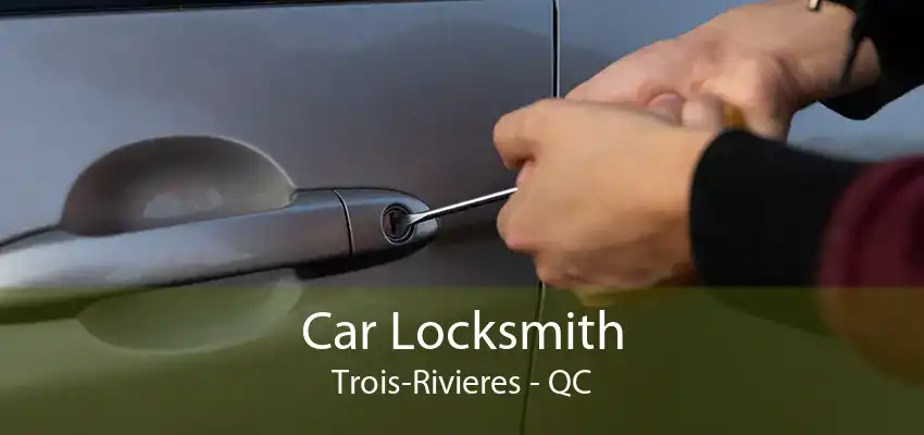 Car Locksmith Trois-Rivieres - QC